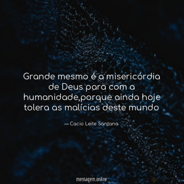 Grande mesmo é a misericórdia de Deus para com a humanidade