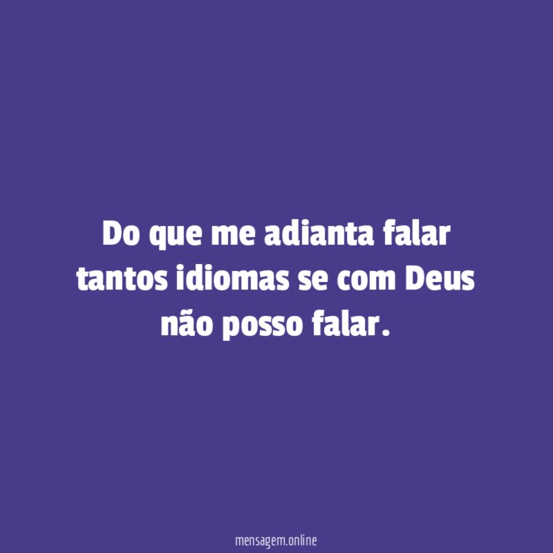 Do que me adianta falar tantos idiomas se