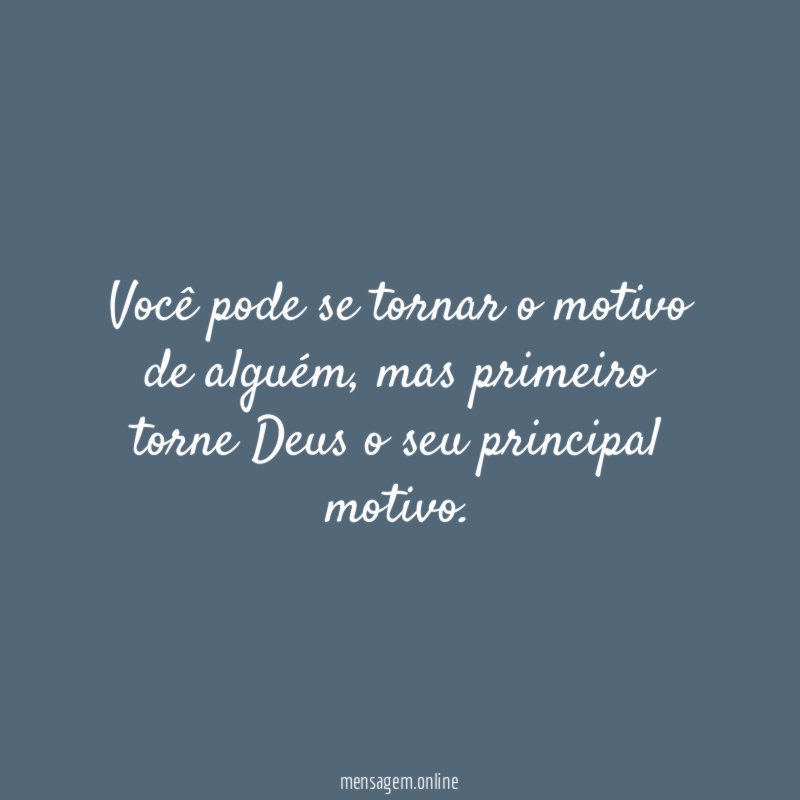 Você pode se tornar o motivo de alguém