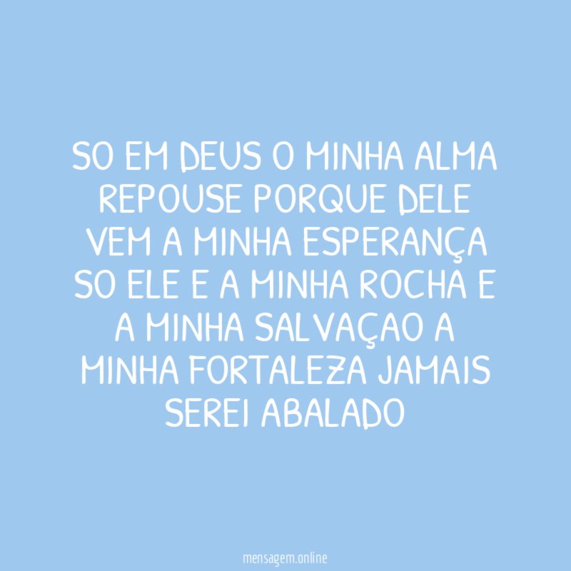 SO EM DEUS O MINHA ALMA REPOUSE PORQUE