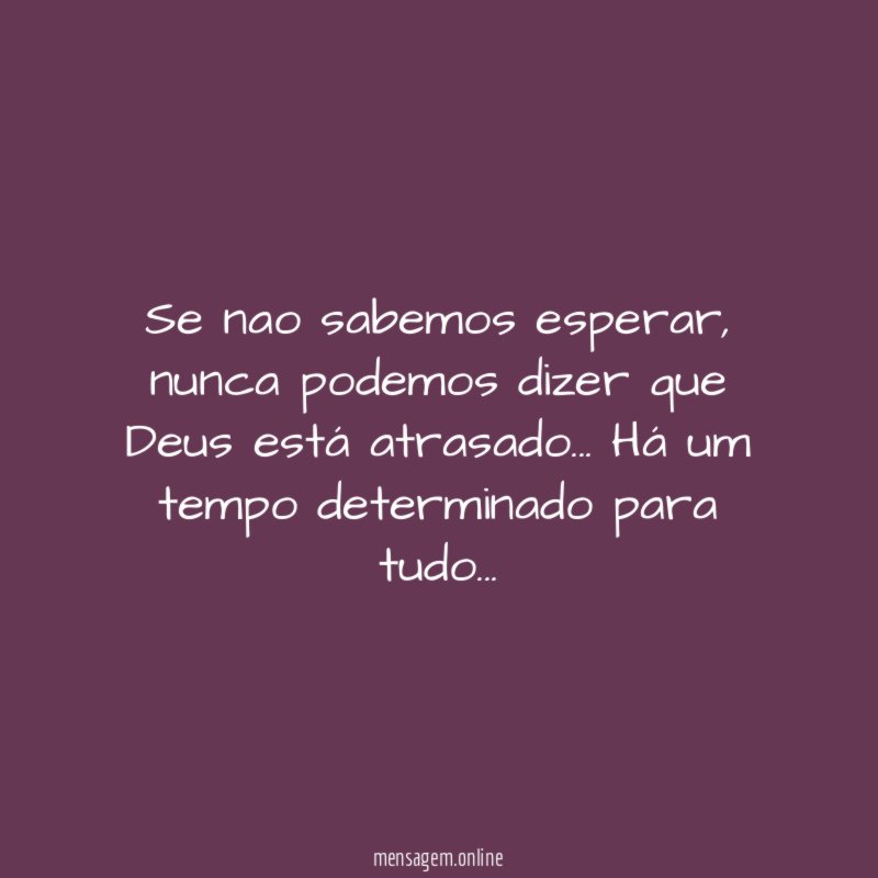 Se nao sabemos esperar