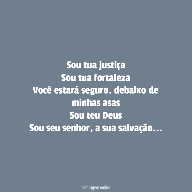 Sou tua justiça Sou tua fortaleza Você estará seguro