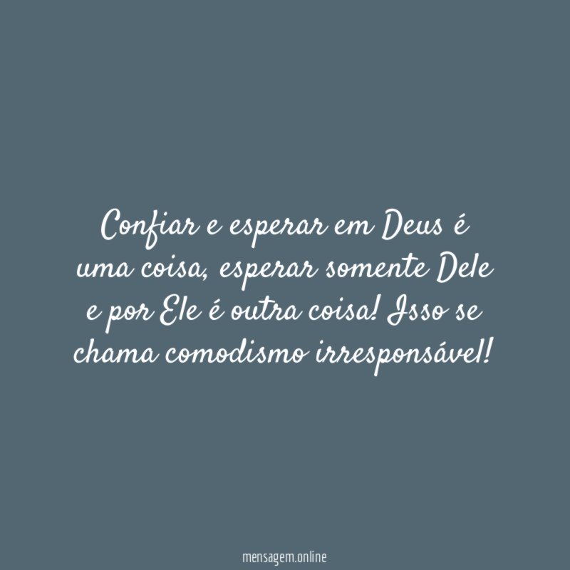 Confiar e esperar em Deus é uma coisa