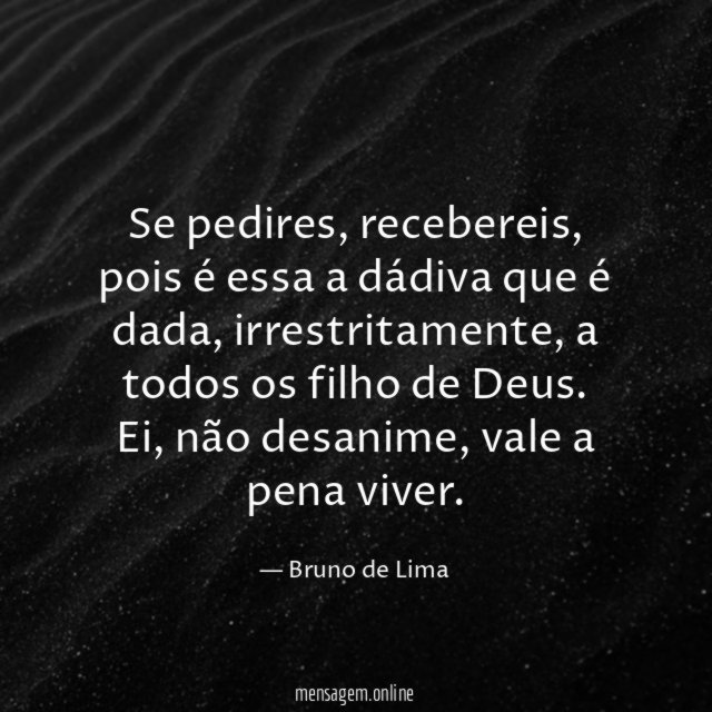 Se pedires, recebereis, pois é essa a dádiva que é dada, irrestritamente, a todos os filho de Deus.