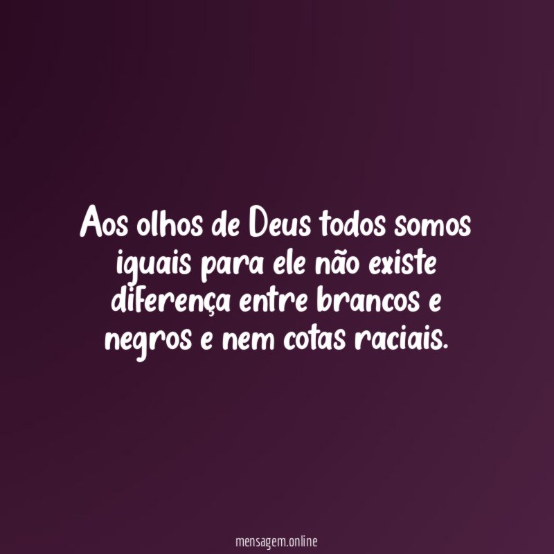 Aos olhos de Deus todos somos iguais para