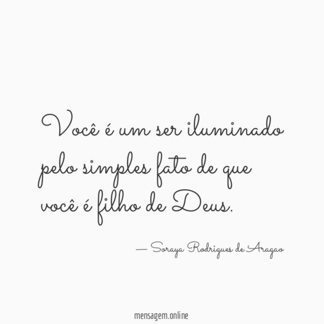 Você é um ser iluminado pelo simples fato