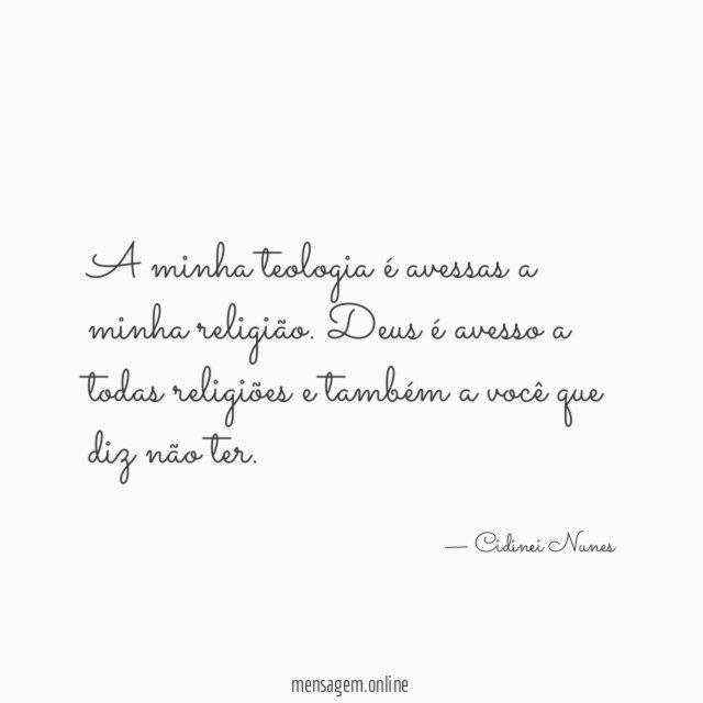 A minha teologia é avessas a minha religião
