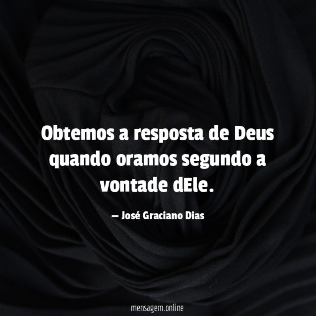 Obtemos a resposta de Deus quando oramos segundo a vontade dEle
