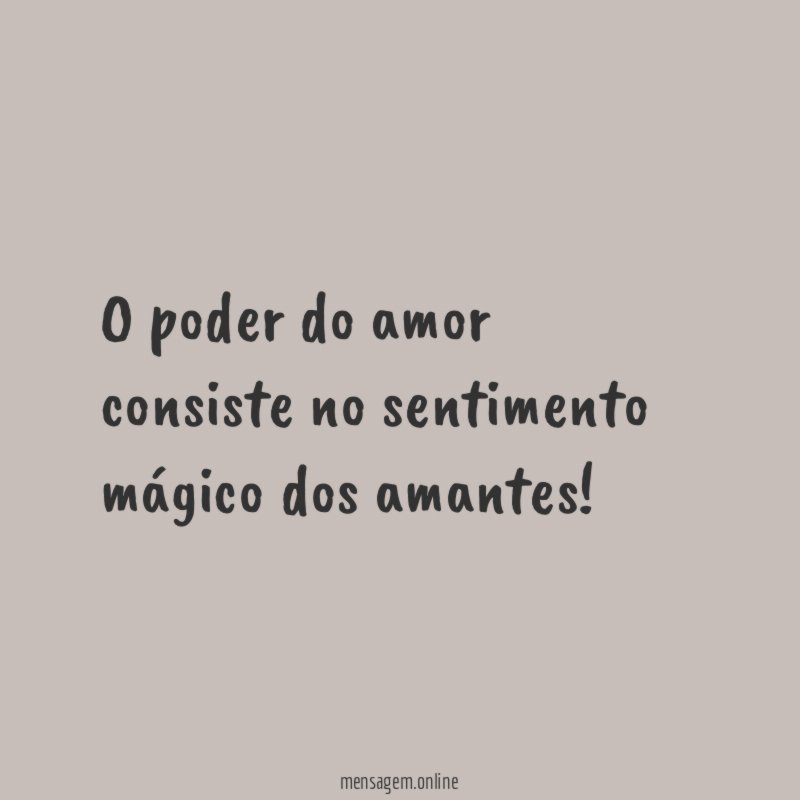 O poder do amor consiste no sentimento mágico dos amantes