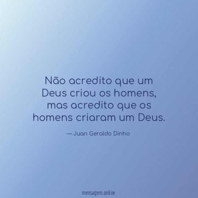 Não acredito que um Deus criou os homens