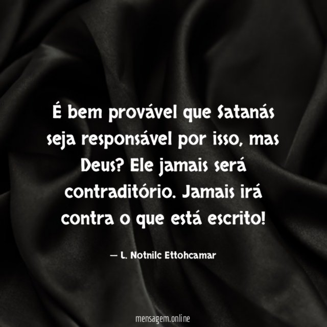 É bem provável que Satanás seja responsável por isso