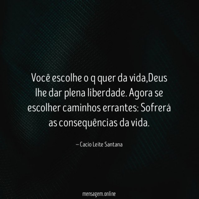 Você escolhe o q quer da vida
