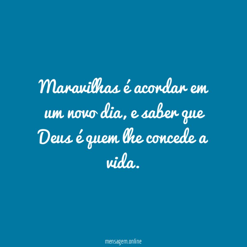 Maravilhas é acordar em um novo dia