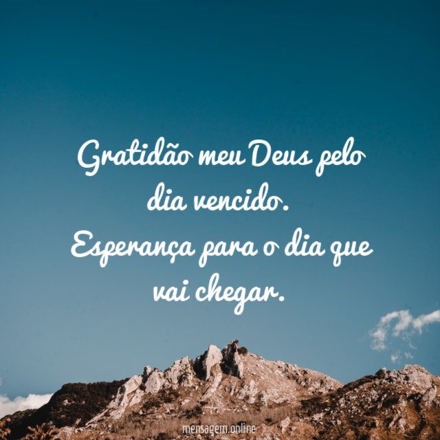 Gratidão meu Deus pelo dia vencido