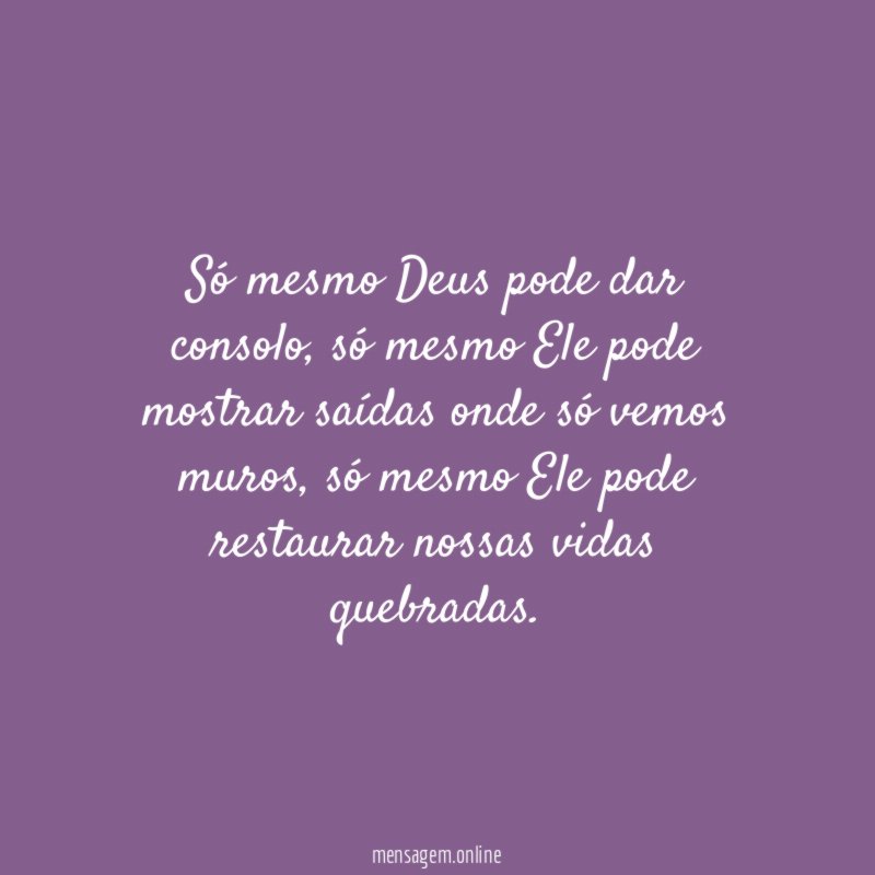 Só mesmo Deus pode dar consolo