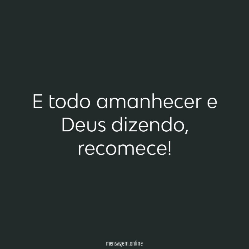 E todo amanhecer e Deus dizendo