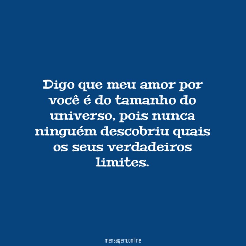 Digo que meu amor por você é do tamanho do universo