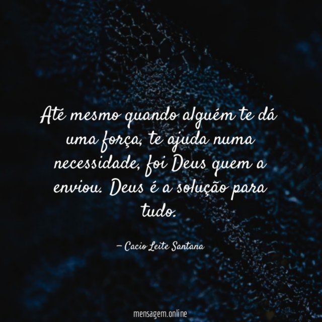 Até mesmo quando alguém te dá uma força