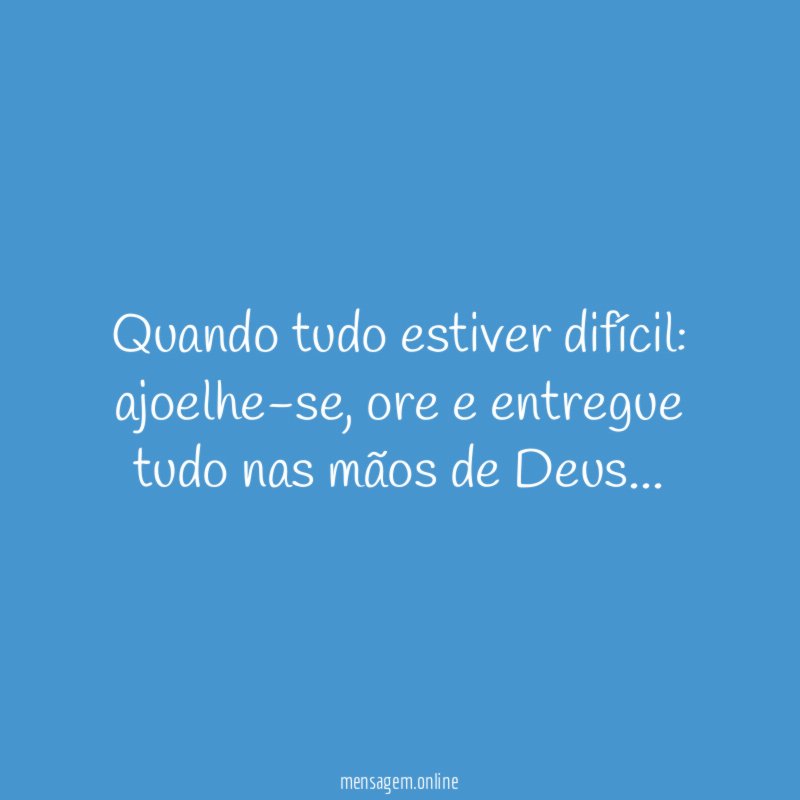 Quando tudo estiver difícil