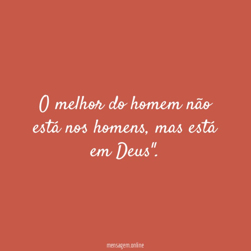 O melhor do homem não está nos homens