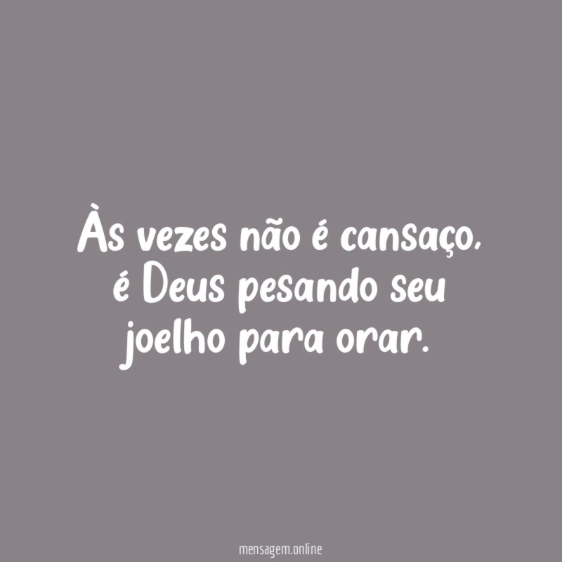 Às vezes não é cansaço
