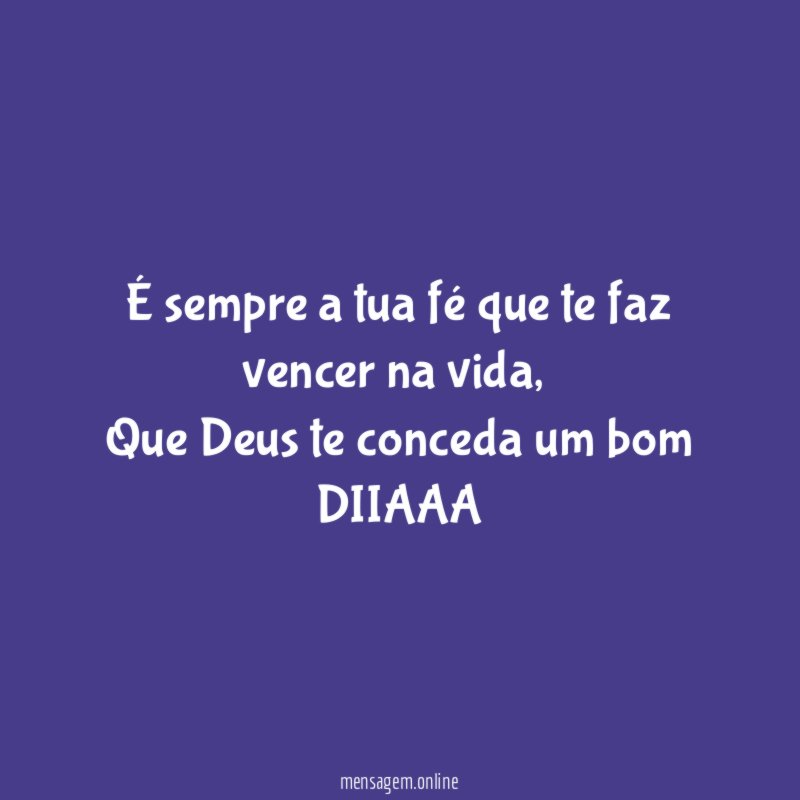 É sempre a tua fé que te faz vencer na vida