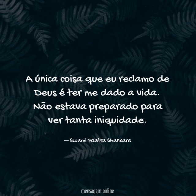 A única coisa que eu reclamo de Deus