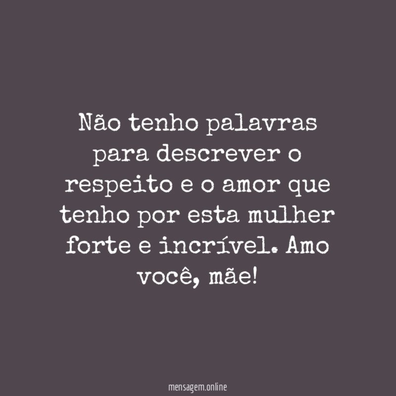 N o tenho palavras para descrever o respeito