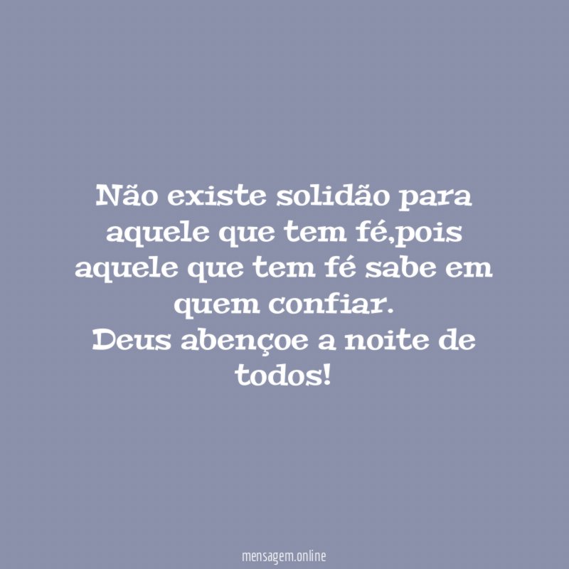 Não existe solidão para aquele que tem fé