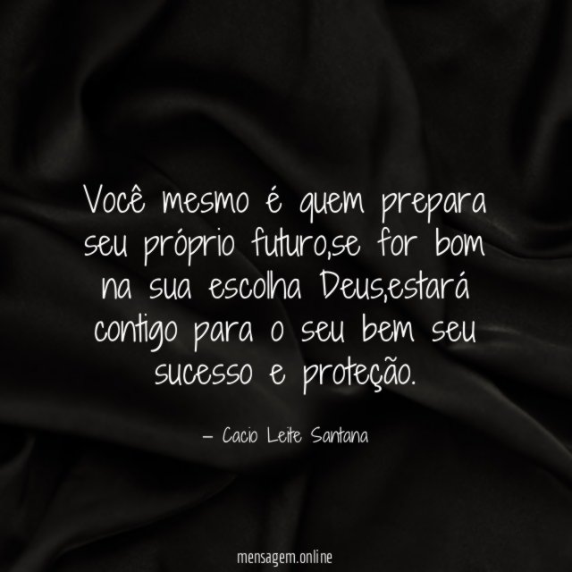 Você mesmo é quem prepara seu próprio futuro