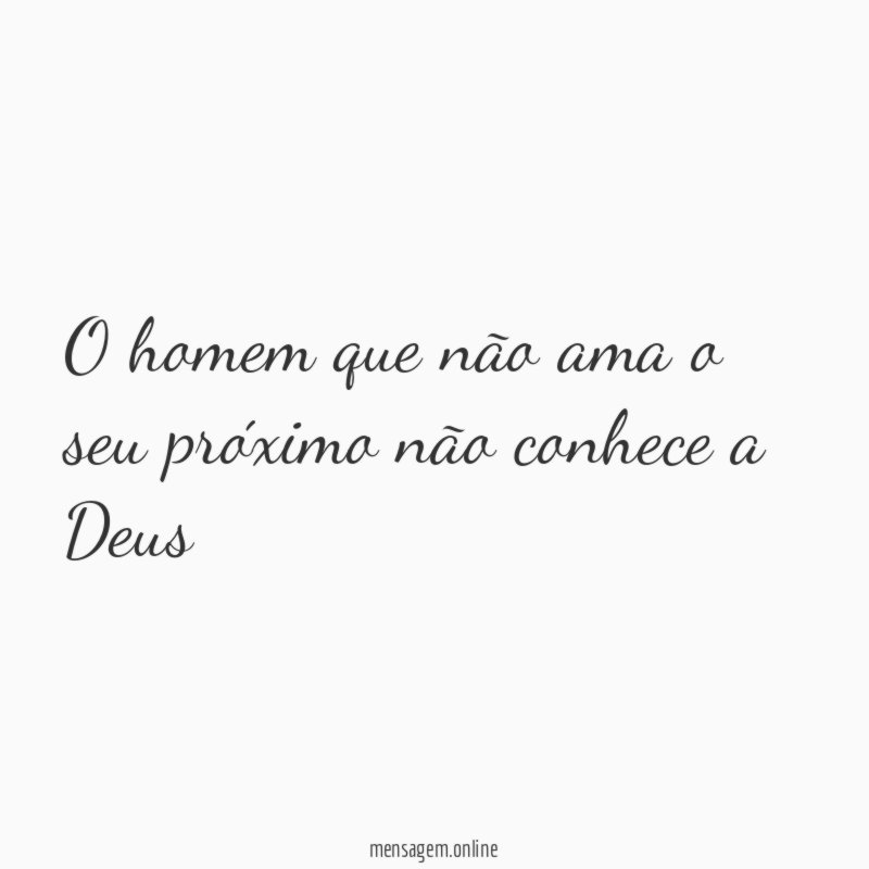 O homem que não ama o seu próximo