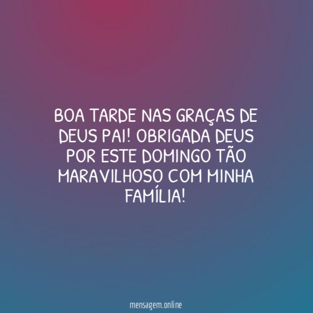 BOA TARDE NAS GRAÇAS DE DEUS PAI