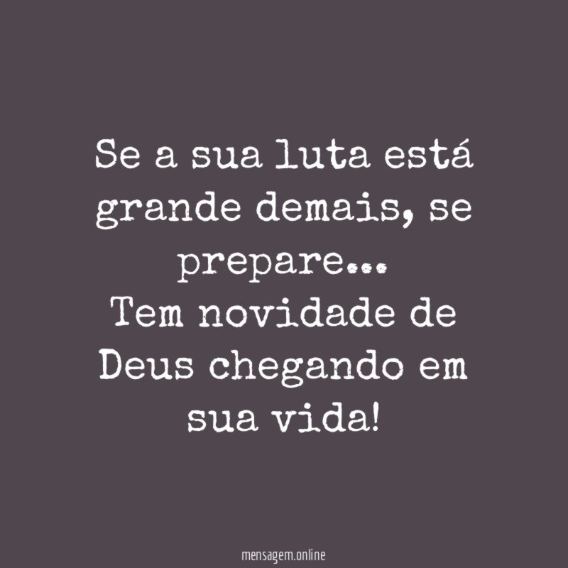 Se a sua luta está grande demais