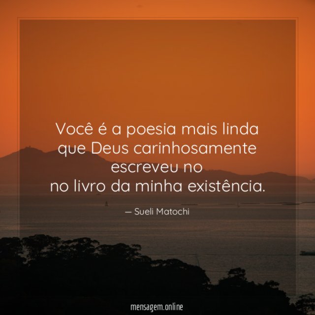 Você é a poesia mais linda que Deus carinhosamente