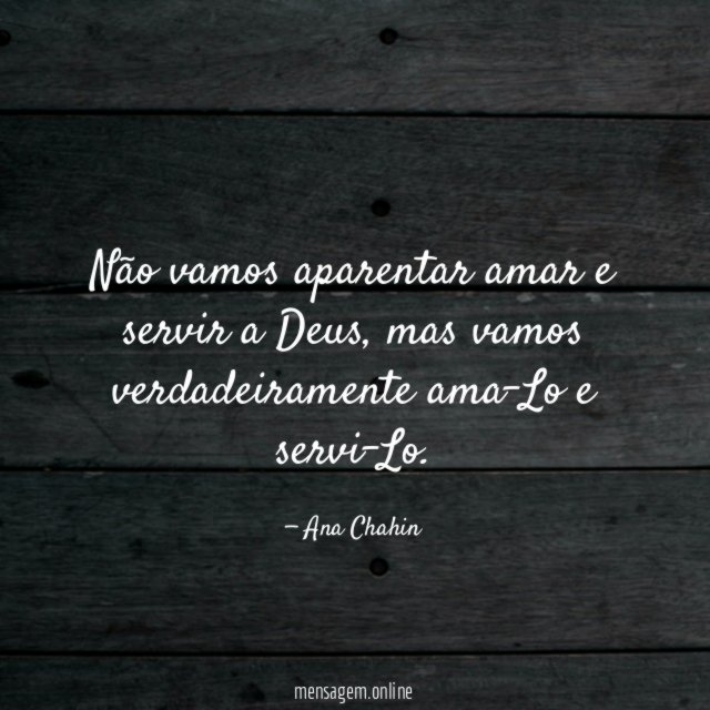 Não vamos aparentar amar e servir a Deus