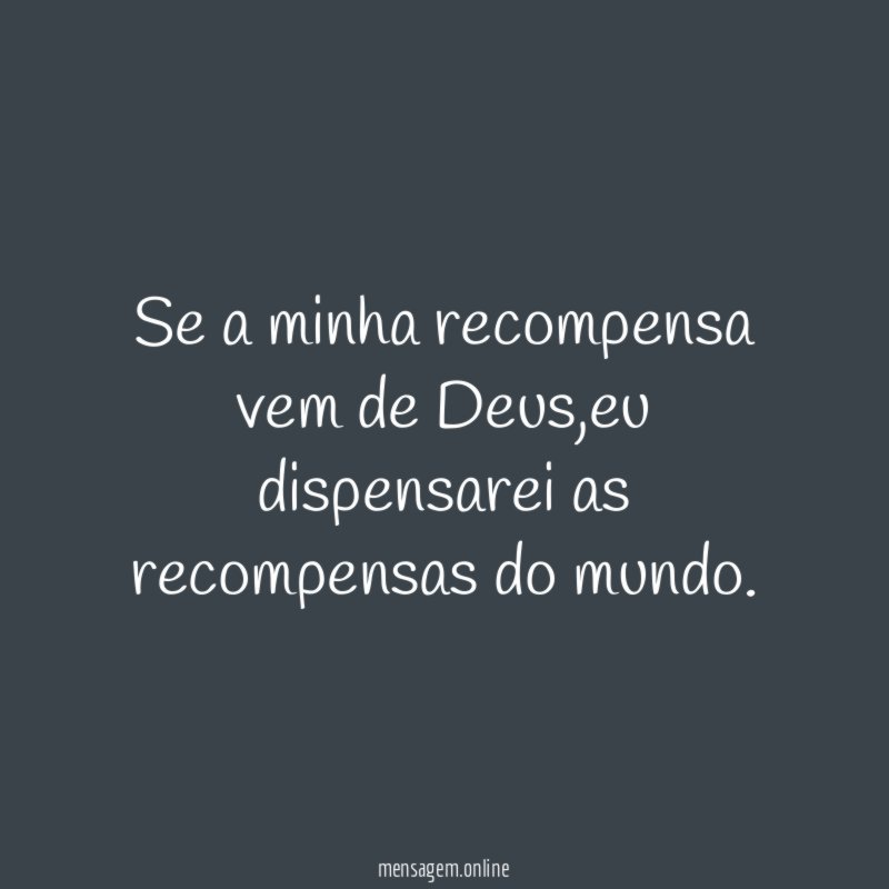 Se a minha recompensa vem de Deus