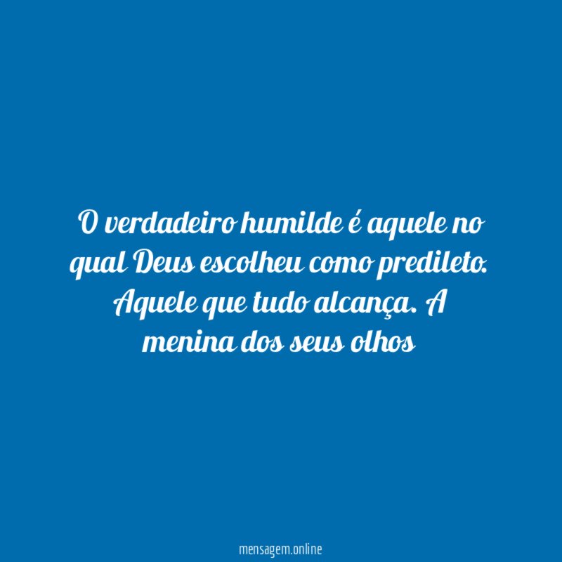 O verdadeiro humilde é aquele no qual Deus escolheu como predileto