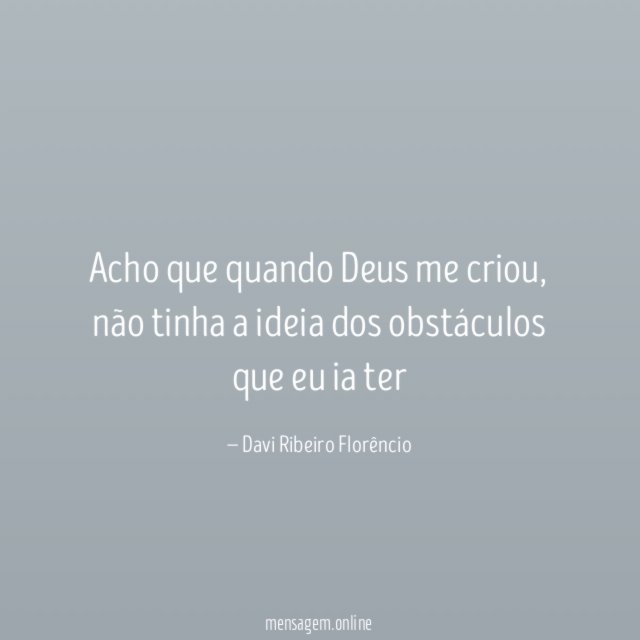 Acho que quando Deus me criou