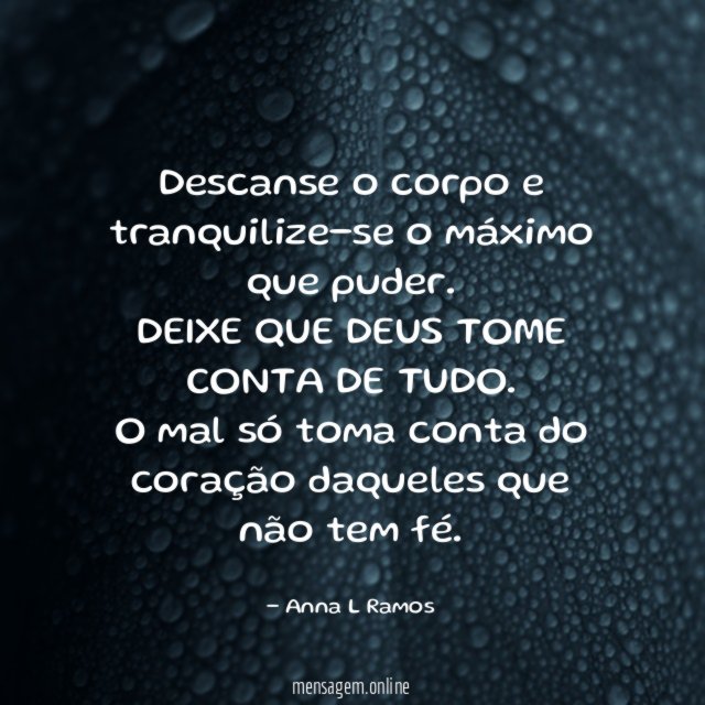 Descanse o corpo e tranquilize-se o máximo que puder