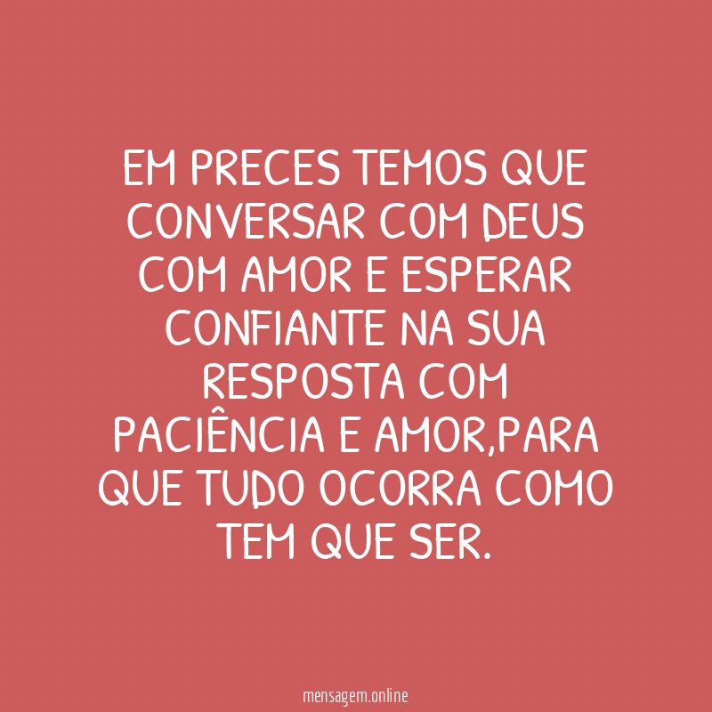 Em preces temos que conversar com Deus com