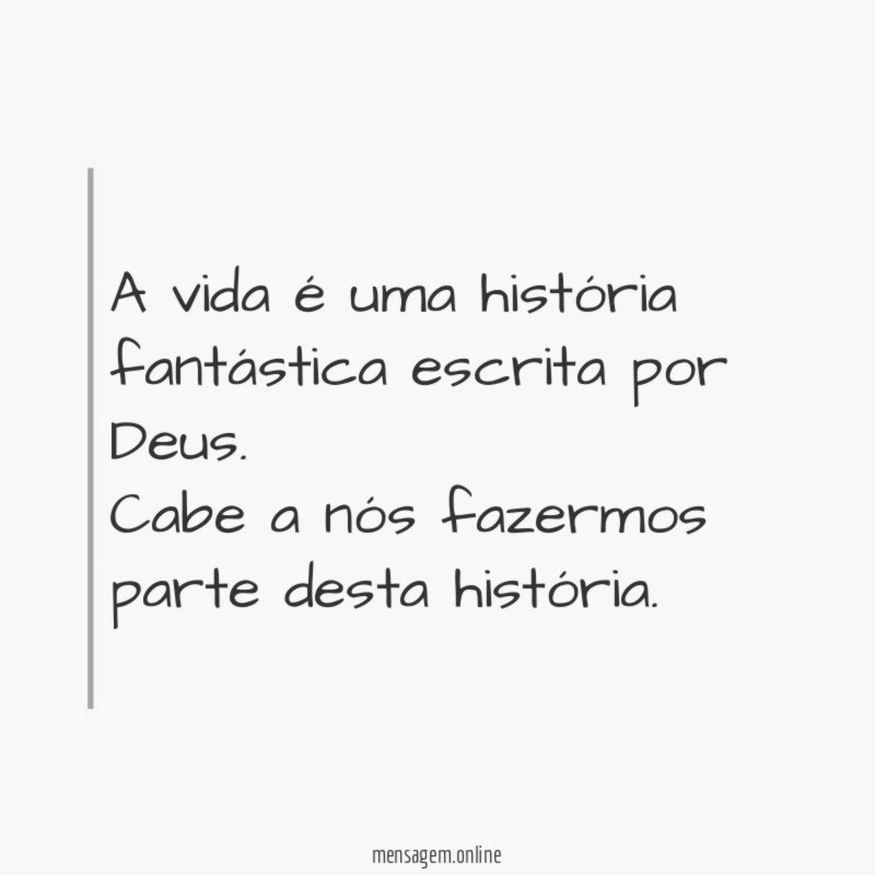 A vida é uma história fantástica escrita por Deus