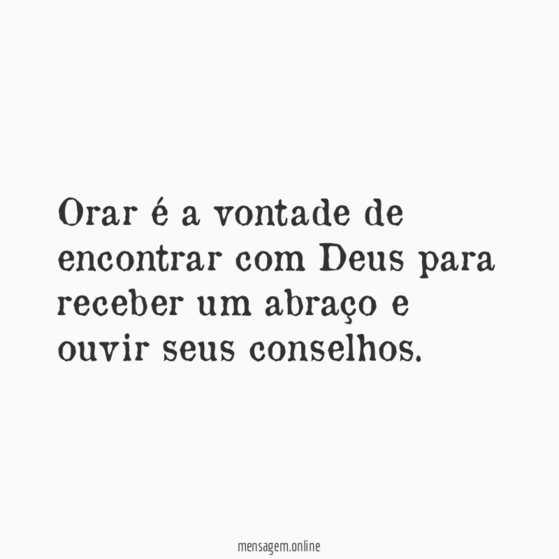 Orar é a vontade de encontrar com Deus