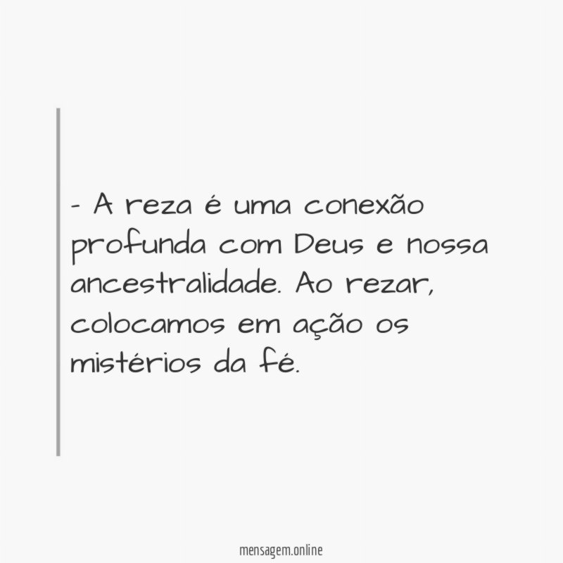 A reza é uma conexão profunda com Deus e nossa ancestralidade