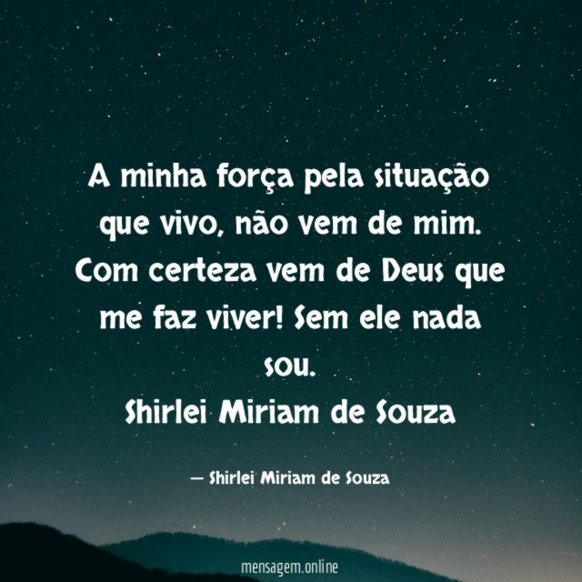 A minha força pela situação que vivo