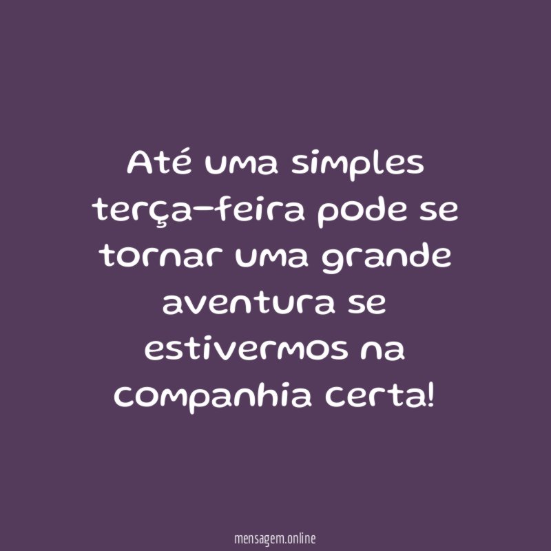 At uma simples ter a-feira pode se tornar