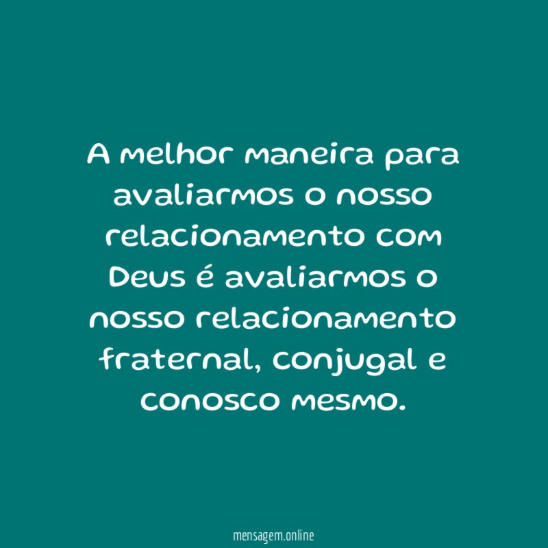 A melhor maneira para avaliarmos o nosso relacionamento