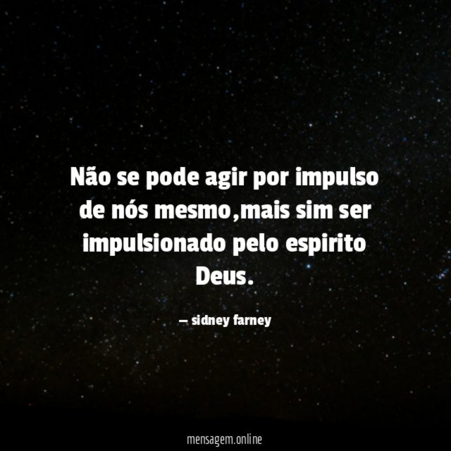 Não se pode agir por impulso de nós mesmo