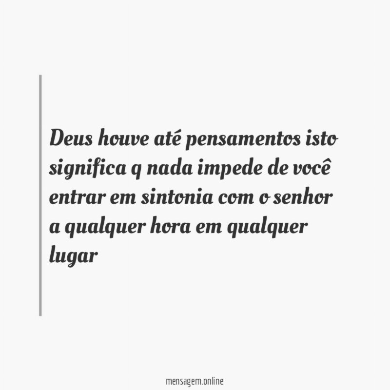Deus houve até pensamentos isto significa q nada