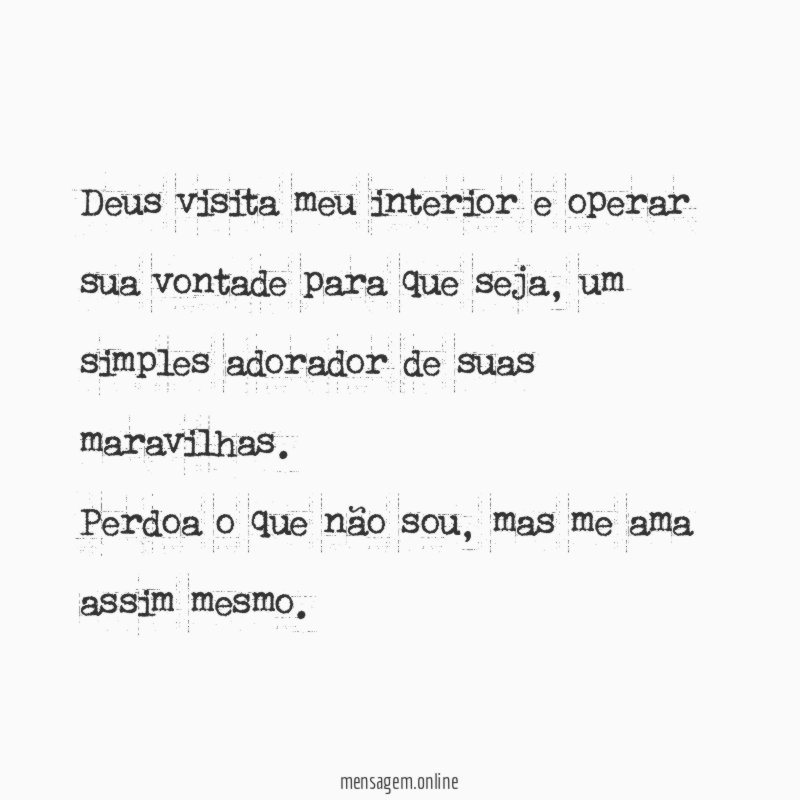 Deus visita meu interior e operar sua vontade para que seja