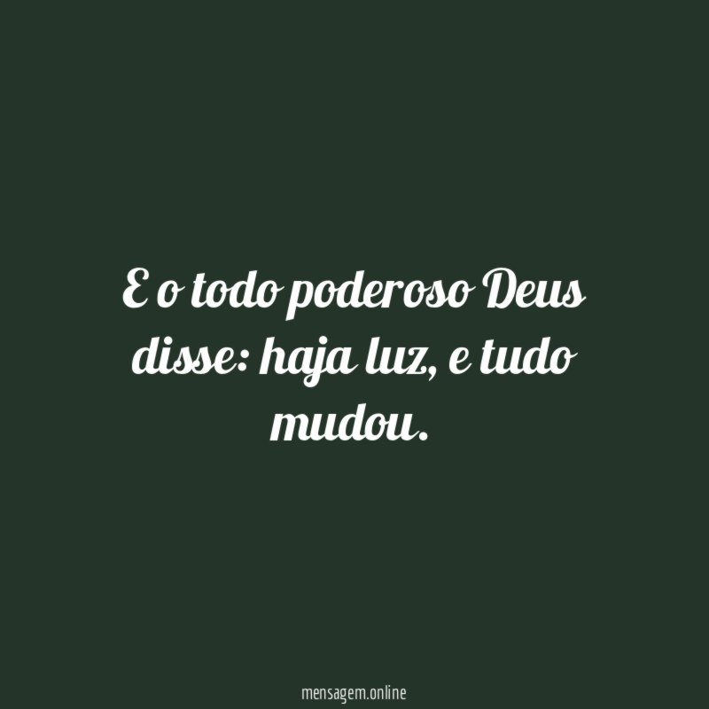 E o todo poderoso Deus disse